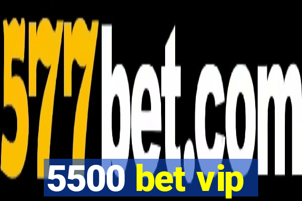 5500 bet vip